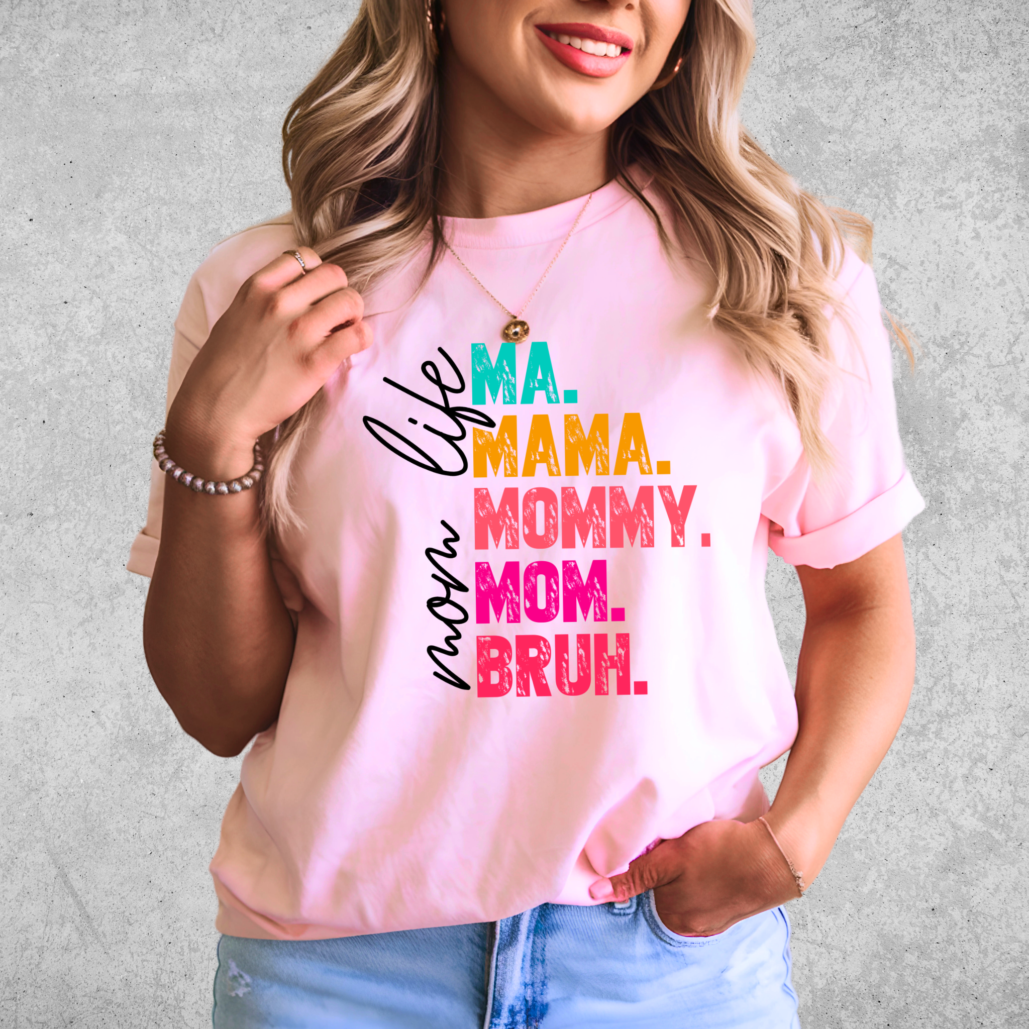 Mom Life Funny Colorful T-Shirt - Ma. Mama. Mommy. Mom. Bruh.