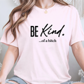 Be Kind…of a Bitch | Funny Sarcastic Women's T-Shirt, Sweatshirt & Hoodie