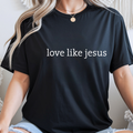 Love Like Jesus Shirt for Women