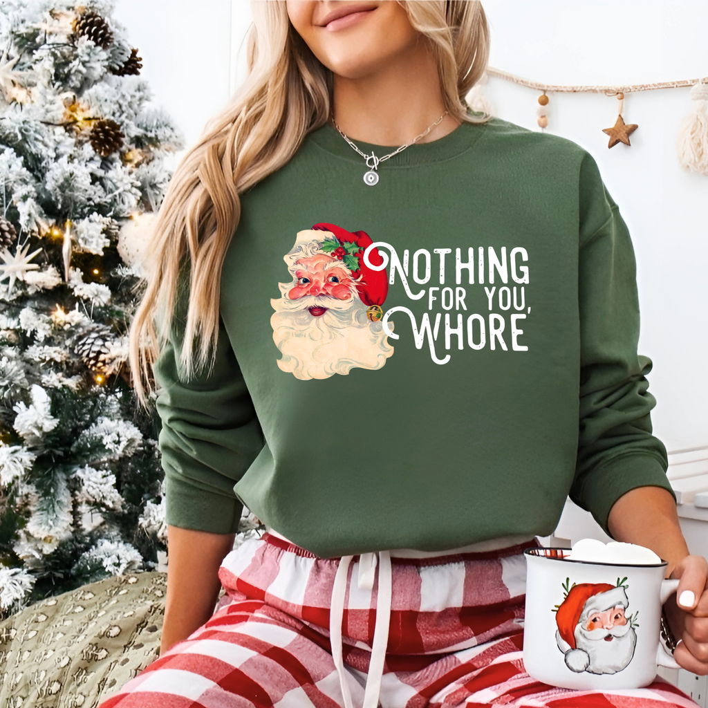 Funny Santa Christmas Sweatshirt – “Nothing For You, Whore” Holiday Crewneck