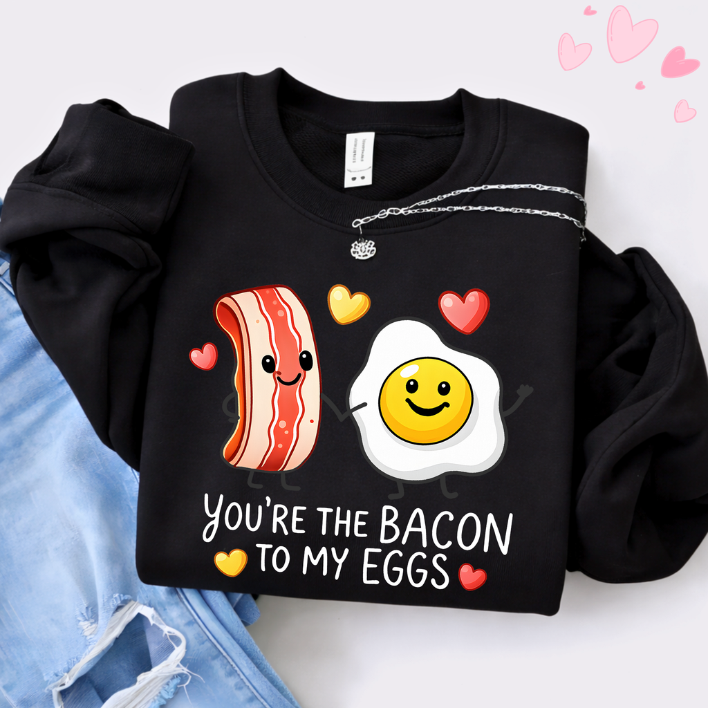 You’re The Bacon To My Eggs Valentine Shirt, Women's Valentine Sweatshirt & Hoodie