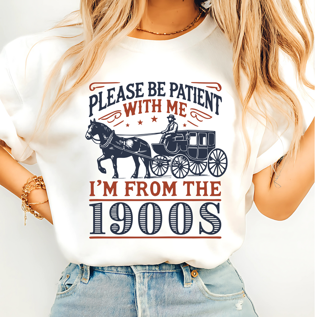 Please Be Patient With Me – I’m From the 1900s Women’s Shirt