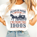 Please Be Patient With Me – I’m From the 1900s Women’s Shirt