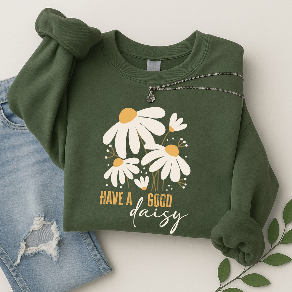 Have a Good Daisy Women’s Shirt | T-Shirt, Sweatshirt & Hoodie