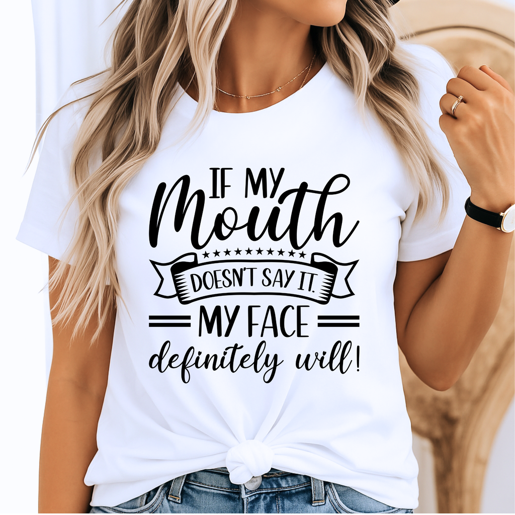 Funny Women’s Shirt – “If My Mouth Doesn’t Say It, My Face Definitely Will”
