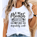 Funny Women’s Shirt – “If My Mouth Doesn’t Say It, My Face Definitely Will”