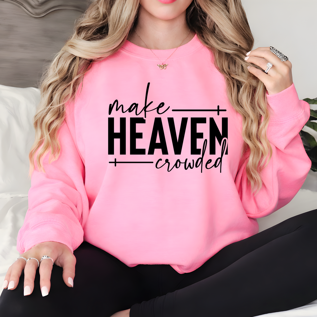 Make Heaven Crowded | Inspirational Women’s Graphic Tee, Sweatshirt & Hoodie
