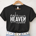Make Heaven Crowded | Inspirational Women’s Graphic Tee, Sweatshirt & Hoodie