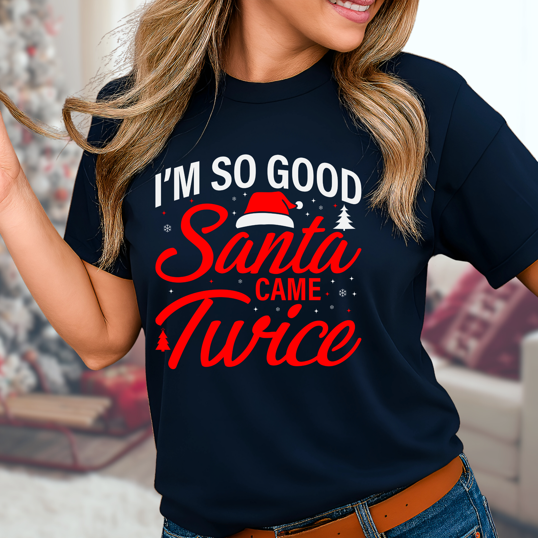 I’m So Good Santa Came Twice Shirt – Funny Women’s Christmas T-Shirt