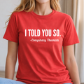 I Told You So Conspiracy Tee, Sweatshirt or Hoodie