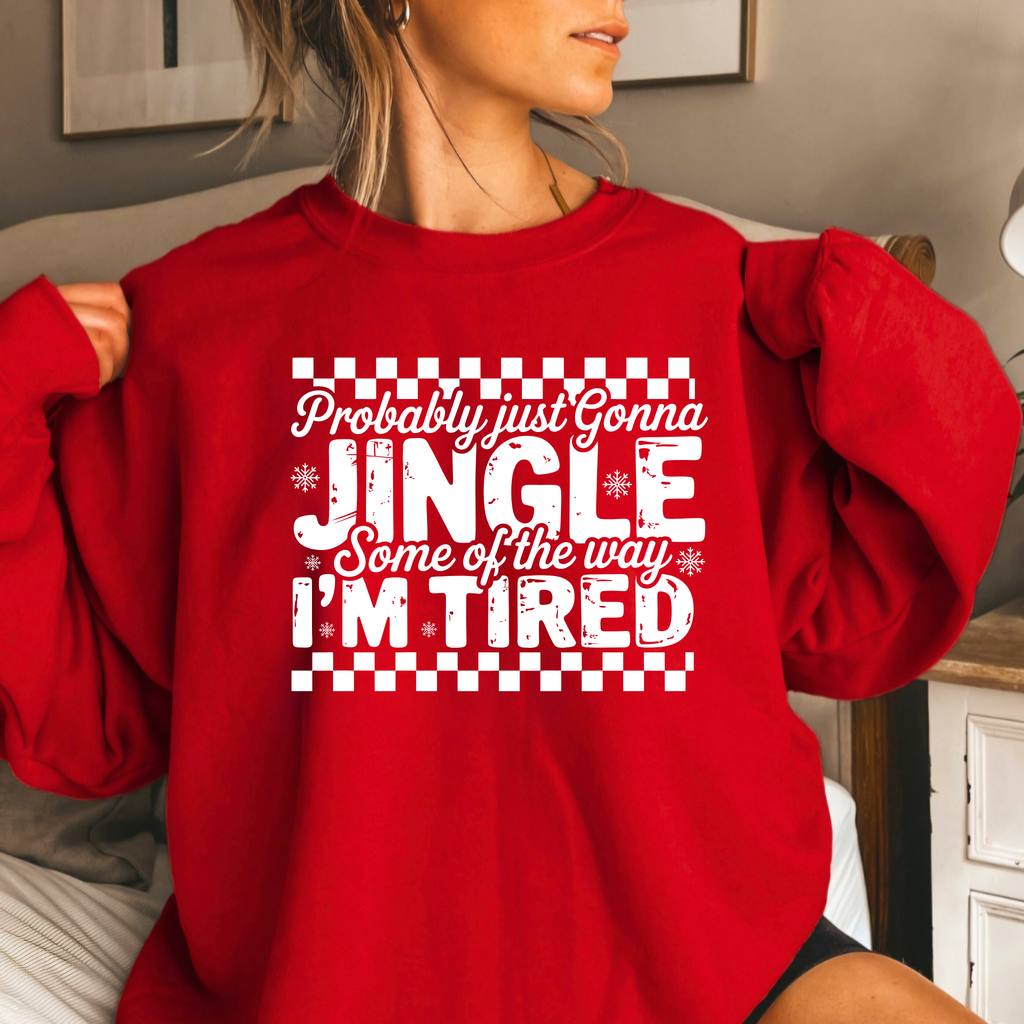 Probably Just Gonna Jingle Some of the Way I’m Tired Christmas Sweatshirt