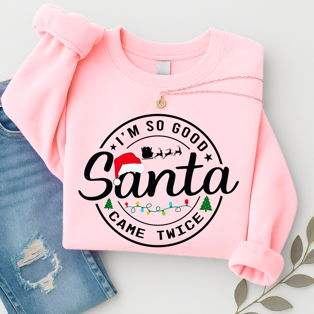 Funny Christmas Sweatshirt – I’m So Good Santa Came Twice Holiday Crewneck