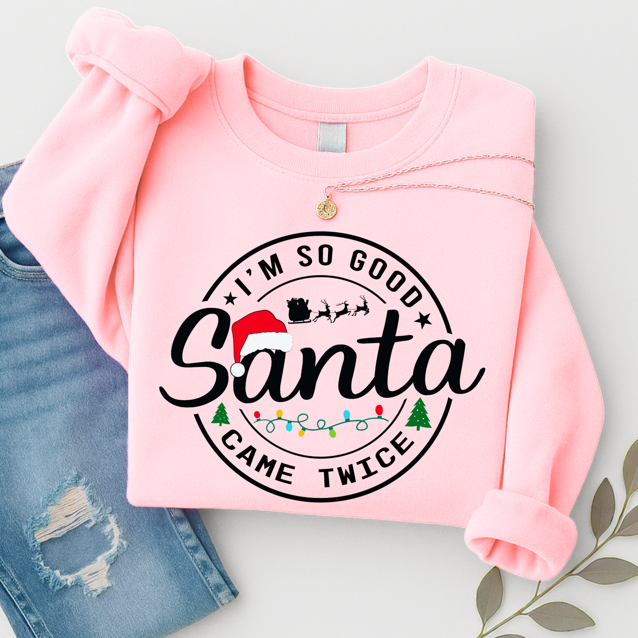 Funny Christmas Sweatshirt – I’m So Good Santa Came Twice Holiday Crewneck