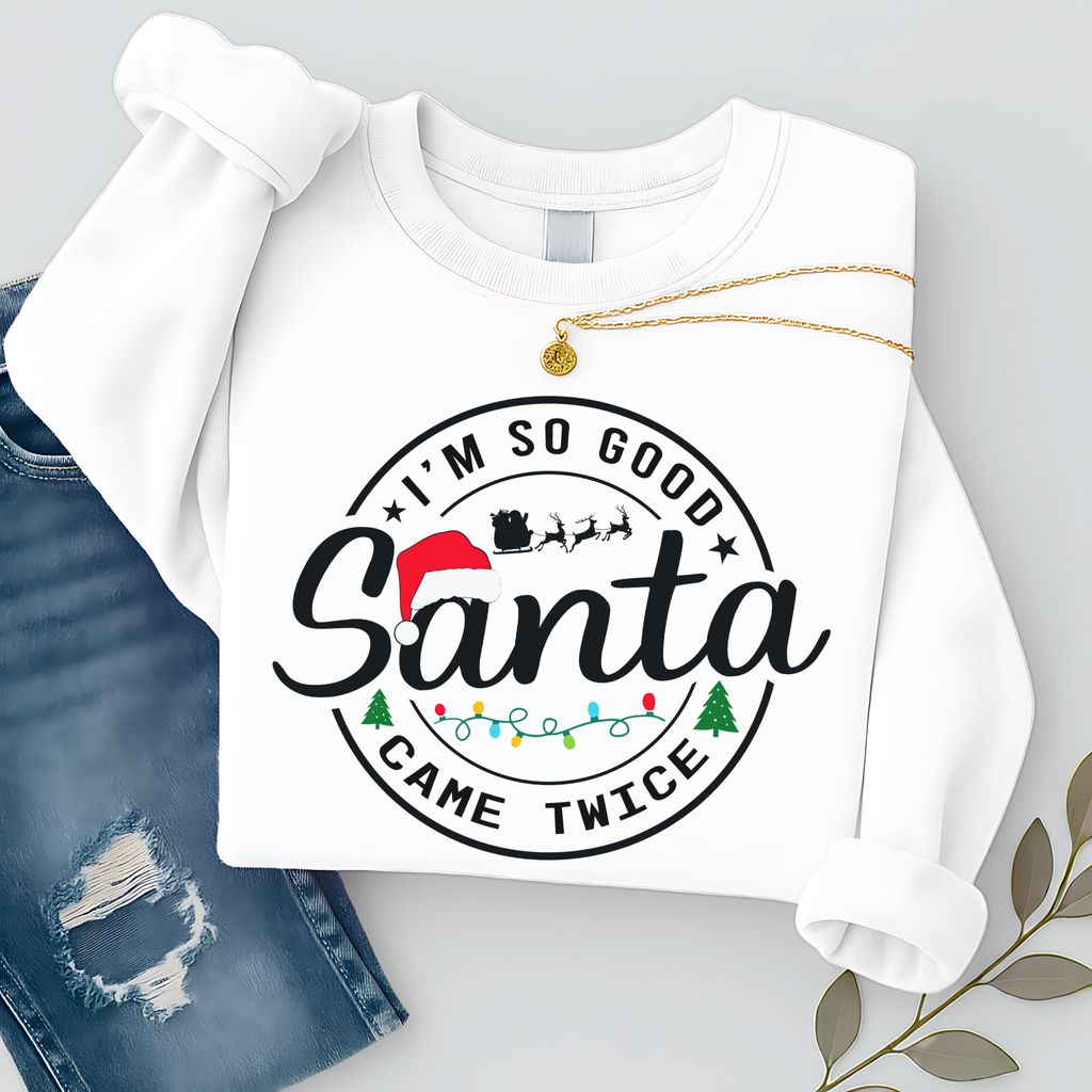 Funny Christmas Sweatshirt – I’m So Good Santa Came Twice Holiday Crewneck
