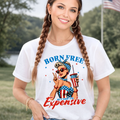 Born Free But Now I'm Expensive – Patriotic Women's Tee, Sweatshirt & Hoodie