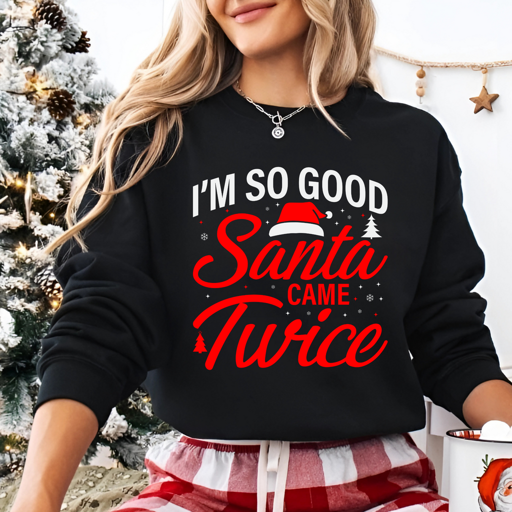 I’m So Good Santa Came Twice – Funny Christmas Sweatshirt for Women