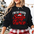 I’m So Good Santa Came Twice – Funny Christmas Sweatshirt for Women