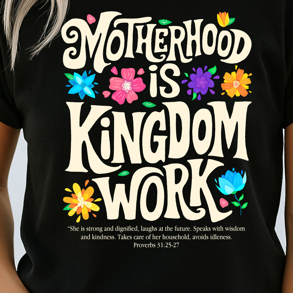 Motherhood is Kingdom Work T-Shirt – Christian Mom Shirt – Proverbs 31