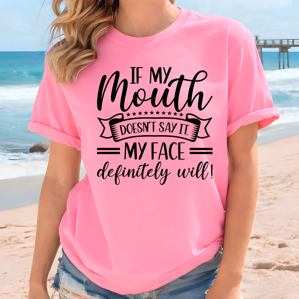 Funny Women’s Shirt – “If My Mouth Doesn’t Say It, My Face Definitely Will”